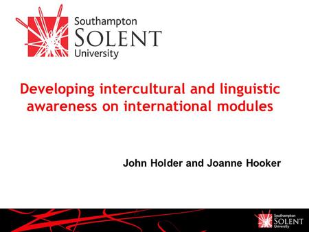 Developing intercultural and linguistic awareness on international modules John Holder and Joanne Hooker.