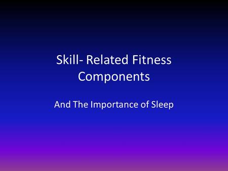 Skill- Related Fitness Components
