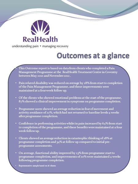 This Outcome report is based on data from clients who completed a Pain Management Programme at the RealHealth Treatment Centre in Coventry between May.