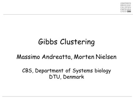 Gibbs Clustering Massimo Andreatta, Morten Nielsen CBS, Department of Systems biology DTU, Denmark.