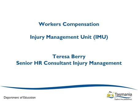 Workers Compensation Injury Management Unit (IMU) Teresa Berry Senior HR Consultant Injury Management.