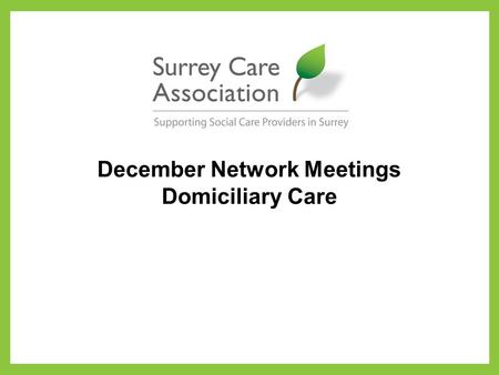 December Network Meetings Domiciliary Care. What can be seen, in many of the more rural southern counties are substantially higher fee rates because.