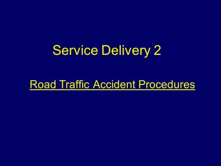 Road Traffic Accident Procedures Service Delivery 2.