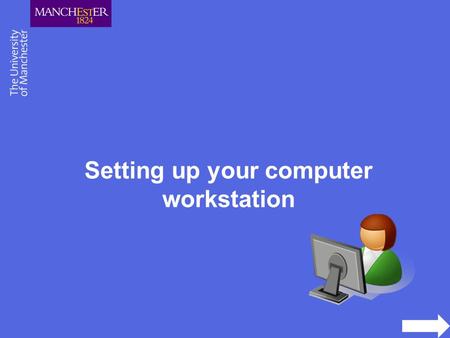 Setting up your computer workstation. Setting up your workstation correctly will reduce most of the causes of pain and discomfort from sitting at a computer.