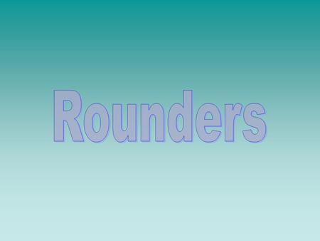 Rounders is a game played between two teams each alternating between batting and fielding. The game originated in England and has been played there since.