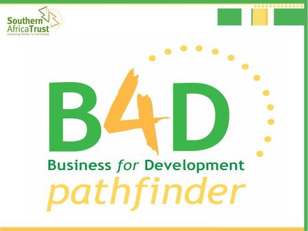 The B4D Pathfinder focuses on ‘inclusive business’ – championing it as an opportunity to create wealth and contribute to overcoming poverty in the SADC.