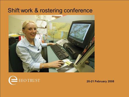 Shift work & rostering conference 20-21 February 2008.