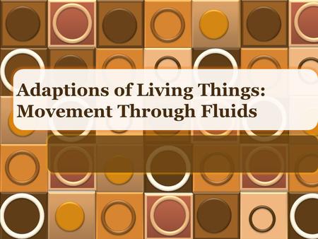 Adaptions of Living Things: Movement Through Fluids.