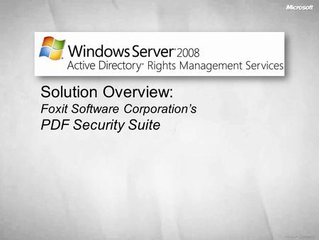 Microsoft Confidential Solution Overview: Foxit Software Corporation’s PDF Security Suite.