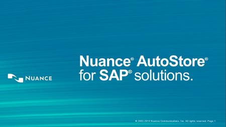 © 2002-2014 Nuance Communications, Inc. All rights reserved. Page 1 Nuance ® AutoStore ® for SAP ® solutions.