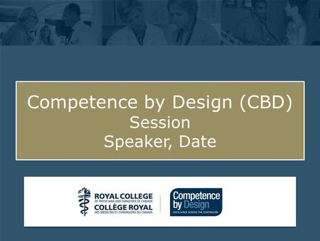 Click to edit Master subtitle style Competence by Design (CBD) Session Speaker, Date.