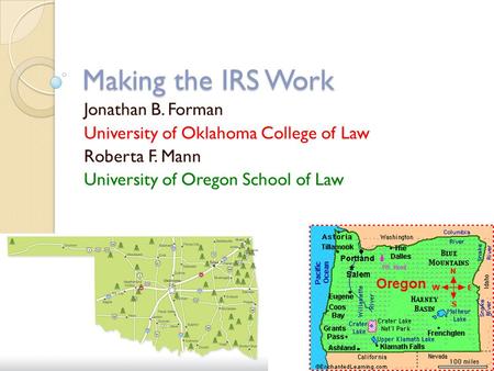 Making the IRS Work Jonathan B. Forman University of Oklahoma College of Law Roberta F. Mann University of Oregon School of Law.