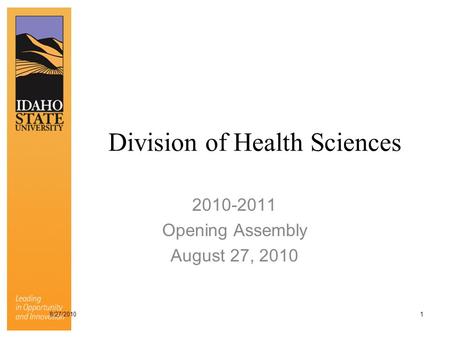Division of Health Sciences 2010-2011 Opening Assembly August 27, 2010 8/27/2010 1.