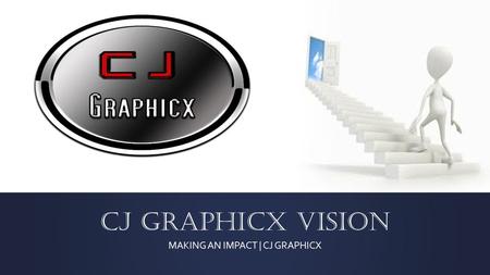 CJ GraphicX Vision MAKING AN IMPACT | CJ GRAPHICX.