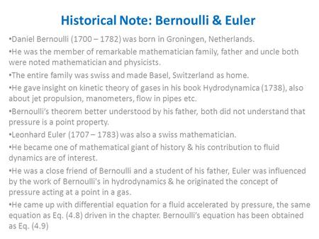 Historical Note: Bernoulli & Euler Daniel Bernoulli (1700 – 1782) was born in Groningen, Netherlands. He was the member of remarkable mathematician family,