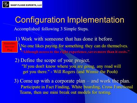 Configuration Implementation Accomplished following 3 Simple Steps. 1) Work with someone that has done it before. 1) Work with someone that has done it.
