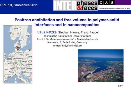 1/17 PPC 10, Smolenice 2011 Positron annihilation and free volume in polymer-solid interfaces and in nanocomposites Klaus Rätzke, Stephan Harms, Franz.