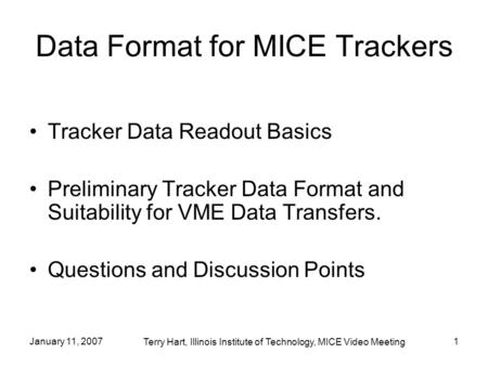January 11, 20071 Data Format for MICE Trackers Tracker Data Readout Basics Preliminary Tracker Data Format and Suitability for VME Data Transfers. Questions.