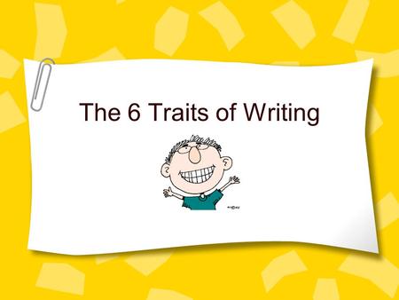 The 6 Traits of Writing. What We Know The Writing Process Brainstorming First Draft – double-spaced Sharing with a peer Editing and Revising Final Draft.