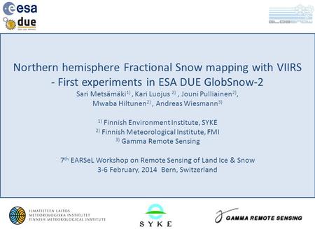 Northern hemisphere Fractional Snow mapping with VIIRS - First experiments in ESA DUE GlobSnow-2 Sari Metsämäki 1), Kari Luojus 2), Jouni Pulliainen 2),