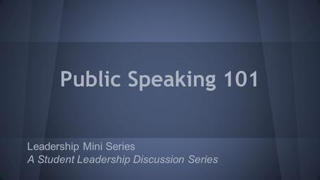 Public Speaking 101 Leadership Mini Series A Student Leadership Discussion Series.