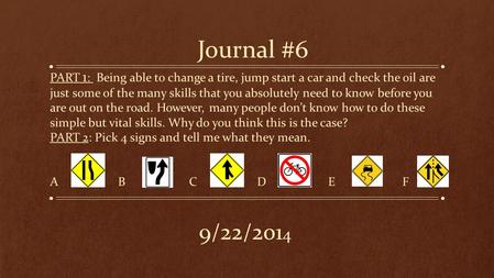 Journal #6 PART 1 : Being able to change a tire, jump start a car and check the oil are just some of the many skills that you absolutely need to know before.