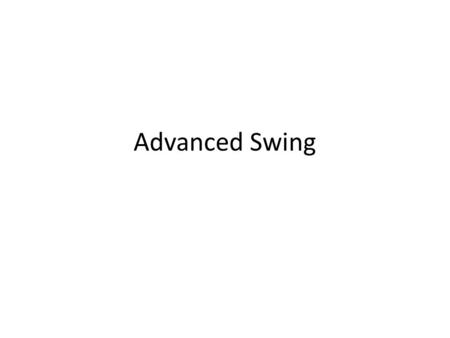 Advanced Swing. Advanced Layout Managers GridBagLayout – Example: Web Browser (Grid Bag Layout)Web Browser (Grid Bag Layout) BoxLayout – Example: Web.