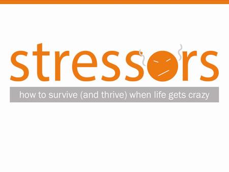 What are the main stressors in your life? Text your responses to 316-361-6296 OR Write your response on a Connect Card and give it to an usher.