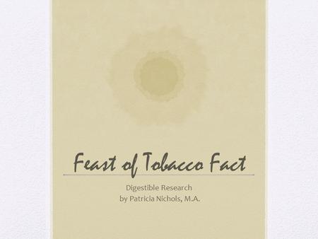 Feast of Tobacco Fact Digestible Research by Patricia Nichols, M.A.