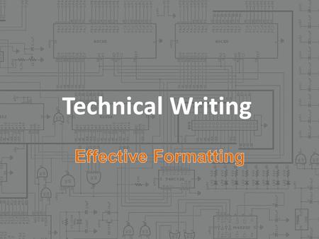 Technical Writing. Effective communication is the goal. Why write it if no one wants to read it? Make life easy on the reader Standard guidelines lead.