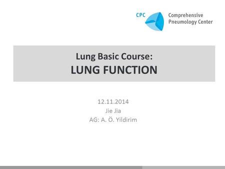 Lung Basic Course: LUNG FUNCTION 12.11.2014 Jie Jia AG: A. Ö. Yildirim.