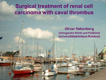 Oliver Hakenberg Urologische Klinik und Poliklinik Universitätsklinikum Rostock Surgical treatment of renal cell carcinoma with caval thrombus.
