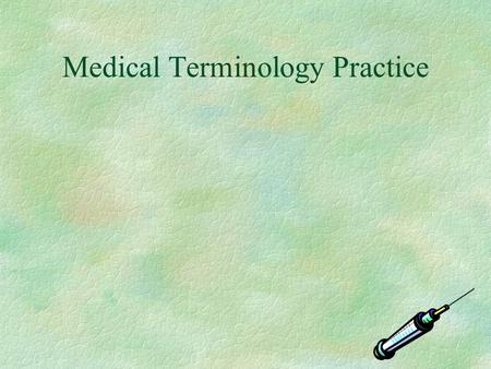 Medical Terminology Practice Let’s Get Started!