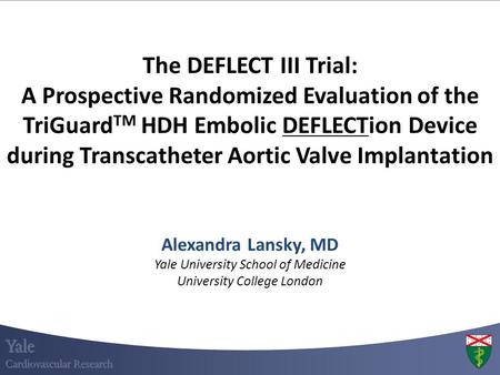 The DEFLECT III Trial: A Prospective Randomized Evaluation of the TriGuardTM HDH Embolic DEFLECTion Device during Transcatheter Aortic Valve Implantation.