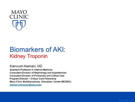 ©2013 MFMER | slide-1 Biomarkers of AKI: Kidney Troponin Kianoush Kashani, MD Assistant Professor in Internal Medicine Consultant Division of Nephrology.