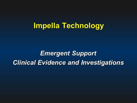 Impella Technology Emergent Support Clinical Evidence and Investigations.