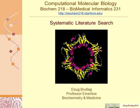 Systematic Literature Search Doug Brutlag Professor Emeritus Biochemistry & Medicine Computational Molecular Biology Biochem 218 – BioMedical Informatics.