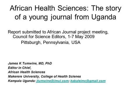 African Health Sciences: The story of a young journal from Uganda Report submitted to African Journal project meeting, Council for Science Editors, 1-7.