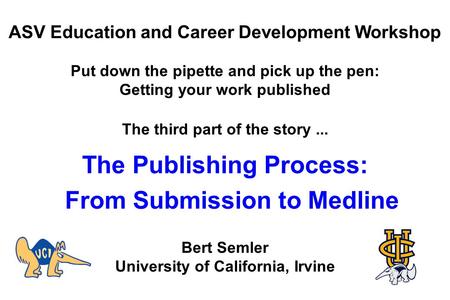 ASV Education and Career Development Workshop Put down the pipette and pick up the pen: Getting your work published The third part of the story... The.