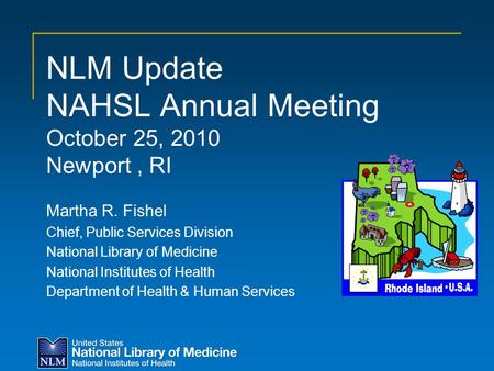 NLM Update NAHSL Annual Meeting October 25, 2010 Newport, RI Martha R. Fishel Chief, Public Services Division National Library of Medicine National Institutes.