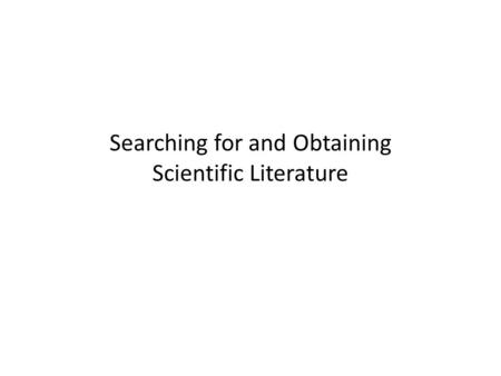 Searching for and Obtaining Scientific Literature.