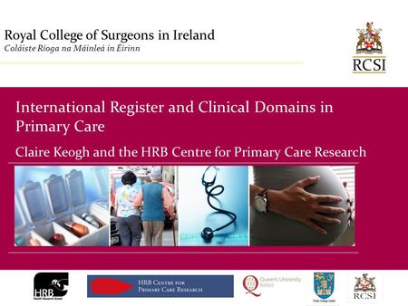 Division of Population Health Sciences Royal College of Surgeons in Ireland Coláiste Ríoga na Máinleá in Éirinn International Register and Clinical Domains.
