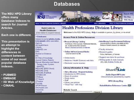 Databases The NSU HPD Library offers many Database Indexes to search for Journal Articles. Each one is different. This presentation is an attempt to highlight.