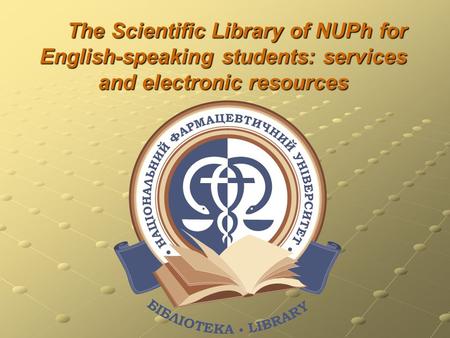 The Scientific Library of NUPh for English-speaking students: services and electronic resources.
