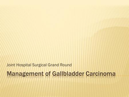 Joint Hospital Surgical Grand Round. Fifth most common cancer in gastrointestinal tract More frequent in women Age standardized incidence rate ~3/100,000.