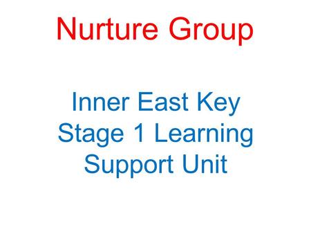 Nurture Group Inner East Key Stage 1 Learning Support Unit.
