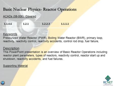 ACADs (08-006) Covered Keywords Pressurized Water Reactor (PWR), Boiling Water Reactor (BWR), primary loop, reactivity, reactivity control, reactivity.