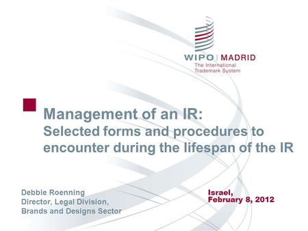 Management of an IR: Selected forms and procedures to encounter during the lifespan of the IR Israel, February 8, 2012 Debbie Roenning Director, Legal.