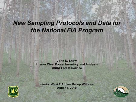 New Sampling Protocols and Data for the National FIA Program John D. Shaw Interior West Forest Inventory and Analysis USDA Forest Service Interior West.