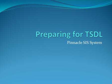 Pinnacle SIS System. Agenda Philosophy of TSDL Challenges Involved Documentation Available Preparation Steps Generating Files.